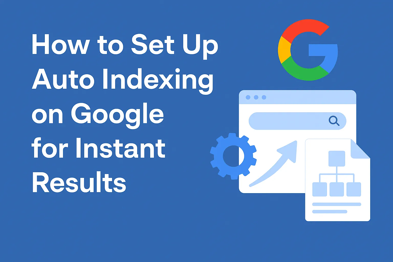 How to Set Up Auto Indexing on Google for Instant Results