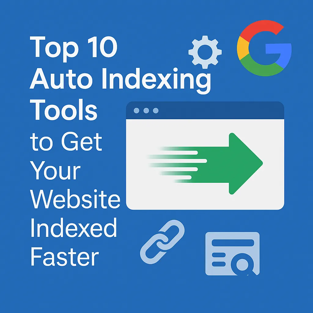 Top 10 Auto Indexing Tools to Get Your Website Indexed...